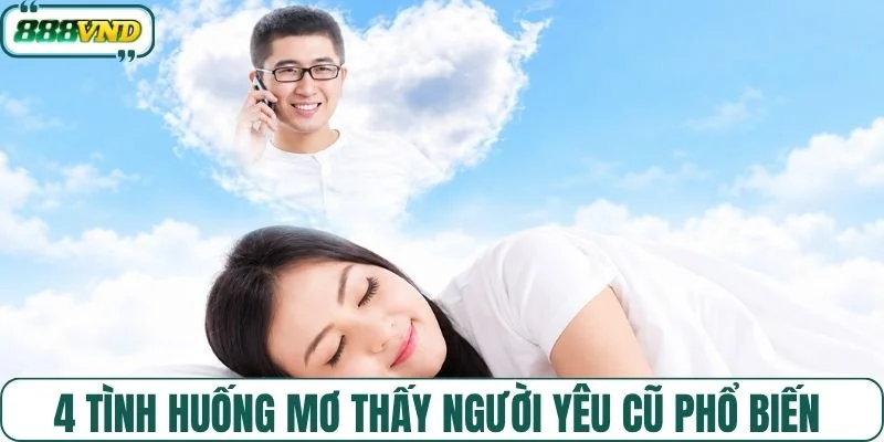 4 tình huống mơ thấy người yêu cũ phổ biến 