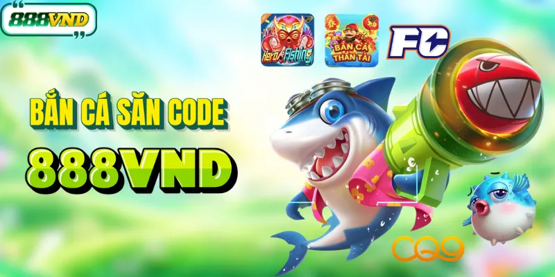 Bắn cá săn code mỗi ngày