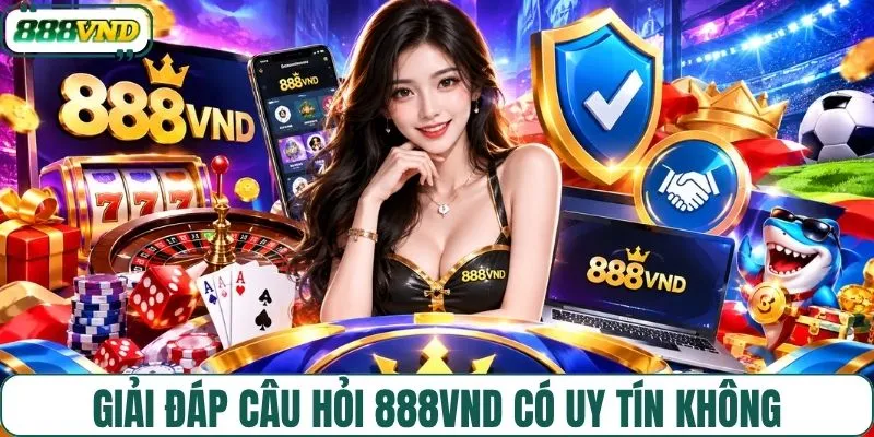 Giải đáp thực tế 888VND có uy tín không