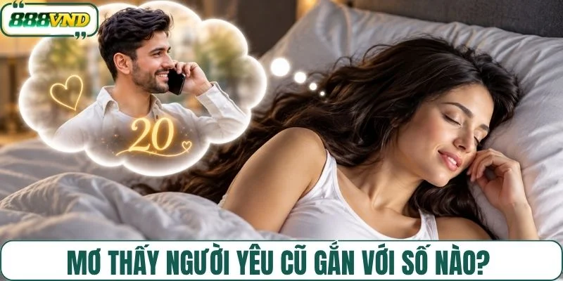 Mơ thấy người yêu cũ gắn với số nào? 