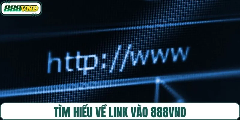Tìm hiểu về link vào 888VND